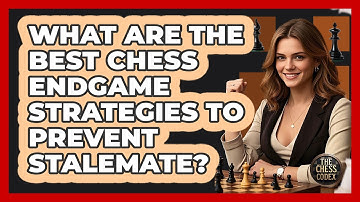 What Are The Best Chess Endgame Strategies To Prevent Stalemate? - The Chess Codex