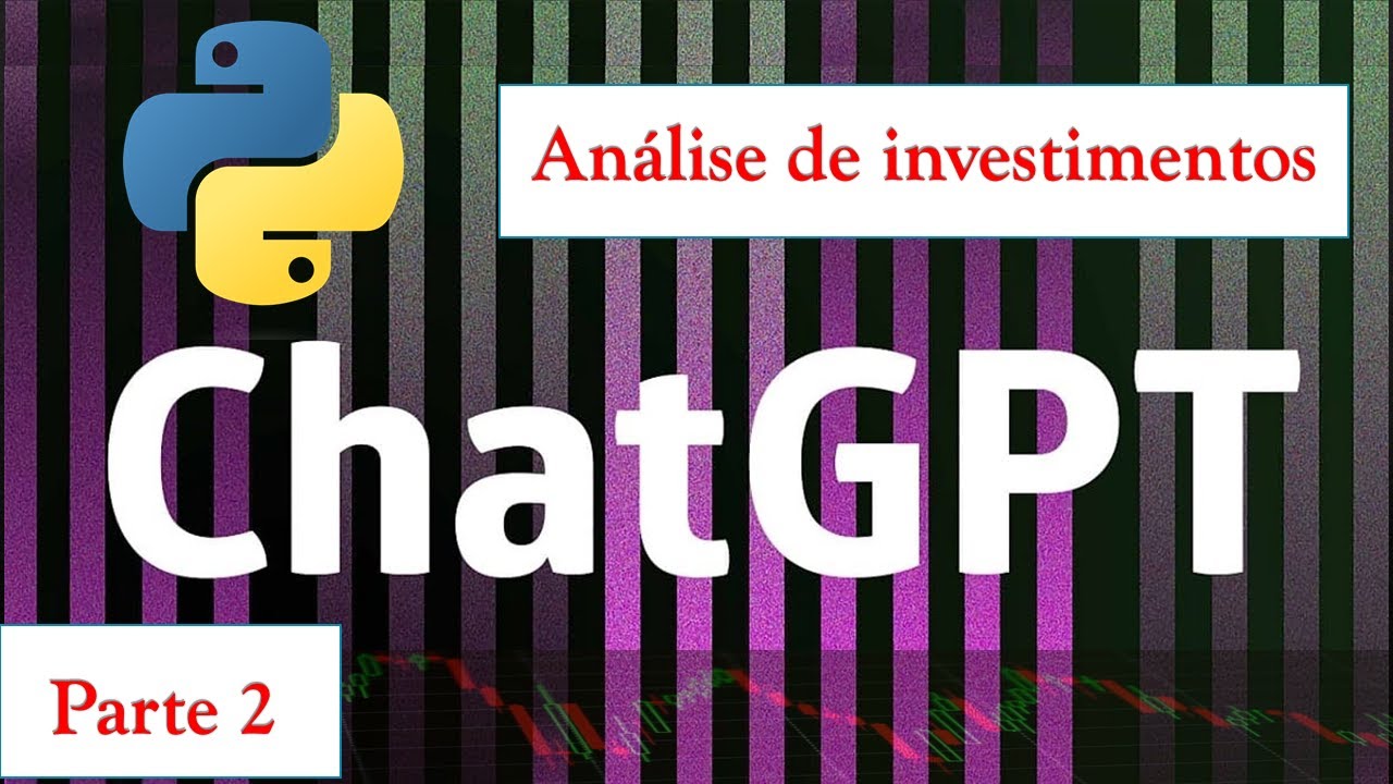 Aprenda a usar o CHAT GPT e Python para analisar investimentos e tomar ...