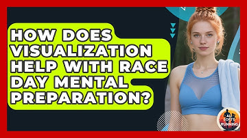 How Does Visualization Help With Race Day Mental Preparation? - All Sorts Of Running