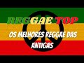 S os melhores reggae das antigas  reggae top