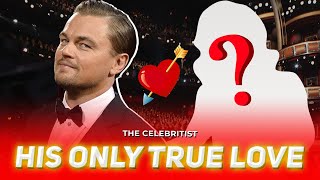 Leonardo DiCaprio's ONLY true love | The Celebritist