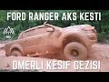 FORD RANGER AKS KESTİ ! WILD OFFROAD - KOÇULLU KEŞİF GEZISI