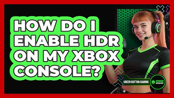 How Do I Enable HDR On My Xbox Console?