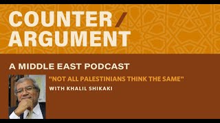 Counter/Argument: A Middle East Podcast — 'Not All Palestinians Think the Same' with Khalil Shikaki
