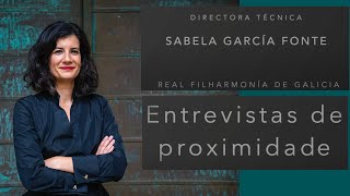 Entrevistas de proximidade 17ª. Sabela García Fonte. Directora Técnica Real Filharmonía de Galicia