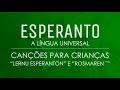 Canções para Crianças em Esperanto : "Lernu Esperanton" e "Rosmaren `"