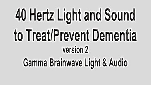 40Hz Light and Sound (Peak 10kHz) Gamma Brainwave Used in MIT Research to Prevent Dementia
