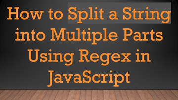 How to Split a String into Multiple Parts Using Regex in JavaScript