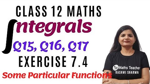 Class 12th || Exercise 7.4 || Q15 Q16 Q17 || Integrals || Some particular Functions || NCERT