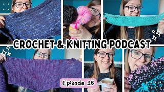 Crochet & Knitting Podcast | Ep.18: Finished items, WIPS and plans for new projects!  🧶