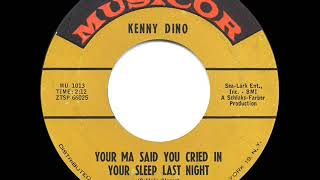 1961 HITS ARCHIVE: Your Ma Said You Cried In Your  Sleep Last Night - Kenny Dino (45 single version)