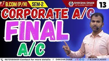 Final A/C | Sem 2 | part-13 | Corporate A/C | B.com classes| by Anuj Kumar Sir