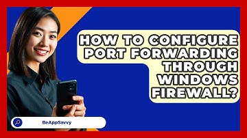 How To Configure Port Forwarding Through Windows Firewall? - Be App Savvy