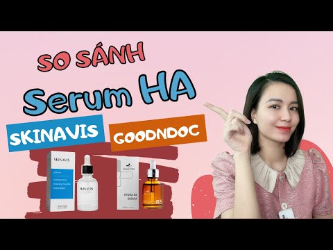So sánh serum Ha SKINAVIS và GOODNDOC – Sản phẩm nào tốt hơn?| Nguyễn Mai Hương