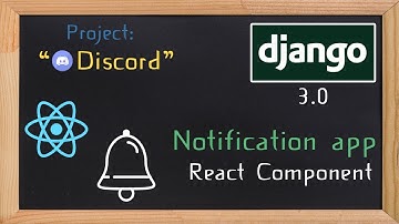 Django and ReactJS together - Notification component | 34