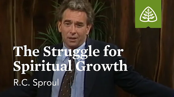 The Struggle for Spiritual Growth: Developing Christian Character with R.C. Sproul