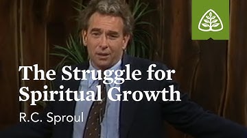 The Struggle for Spiritual Growth: Developing Christian Character with R.C. Sproul