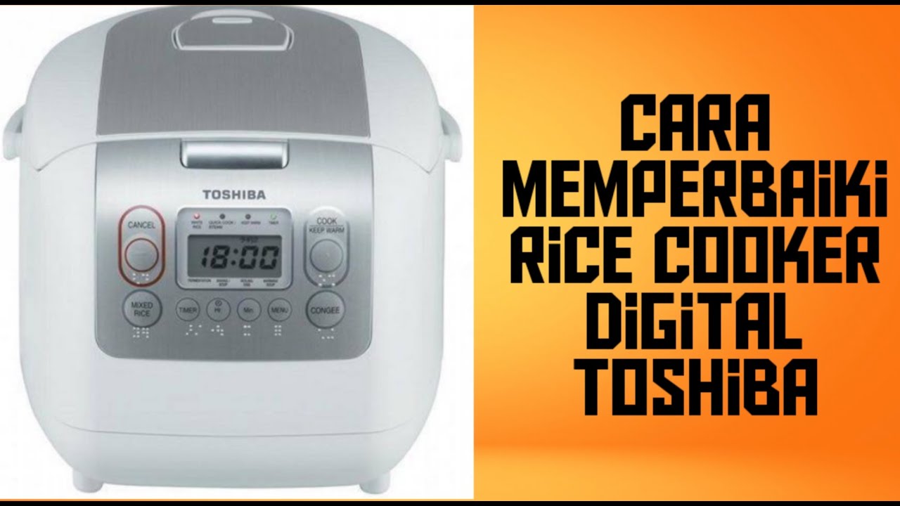 cara memperbaiki rice cooker digital toshiba YouTube