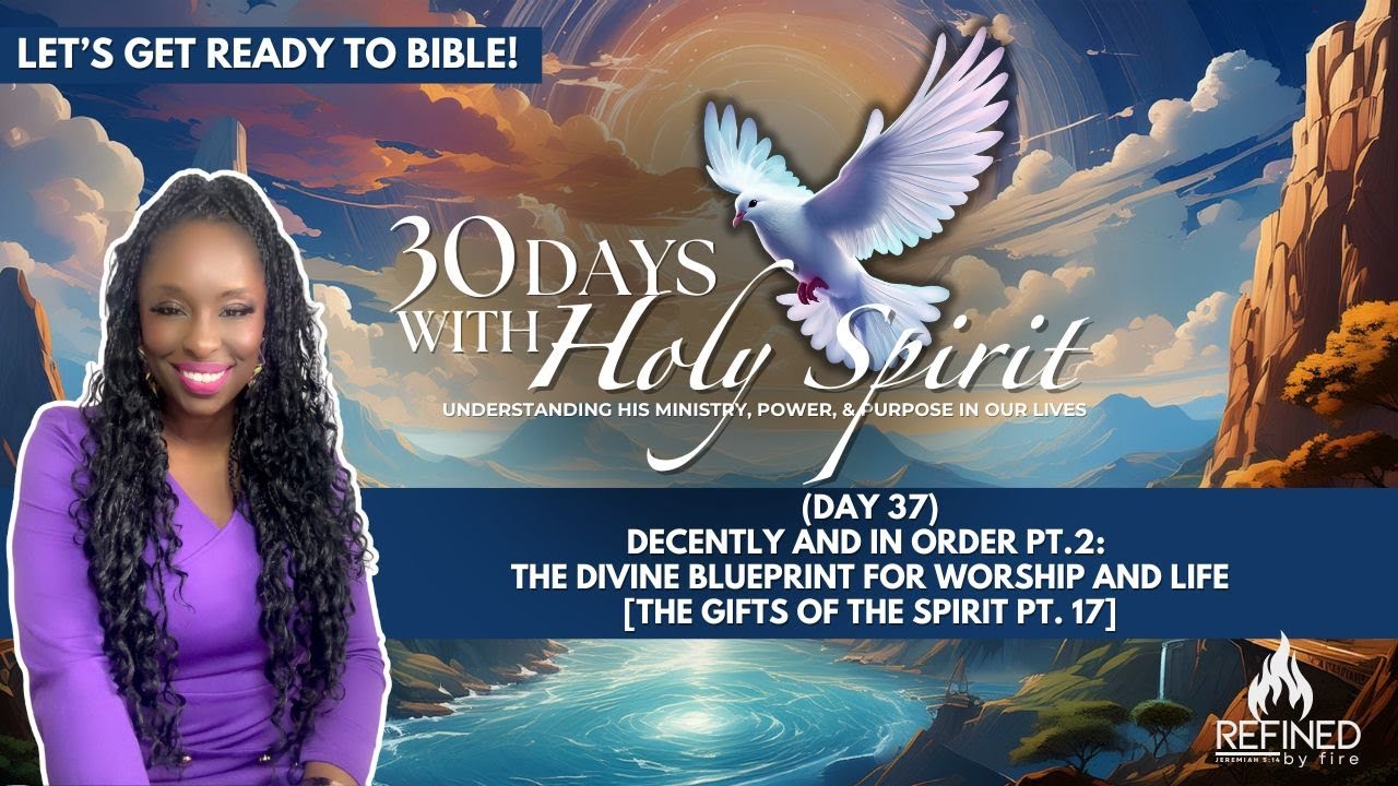(Day 37) Decently and In Order Pt.2:  The Divine Blueprint for Worship and Life