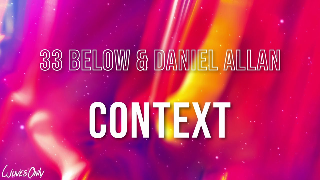 33 Below & Daniel Allan - CONTEXT 33 Below & Daniel Allan - CONTEXT
