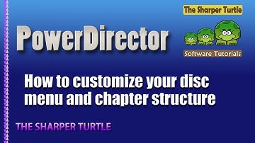 PowerDirector - Customize your disc menu and chapter structure