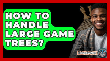 How To Handle Large Game Trees? - The Board Game Xpert