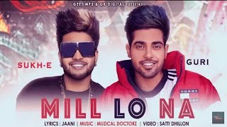 Mill Lo Na Full Video - Guri Sukhe Latest Punjabi Songs 2018
