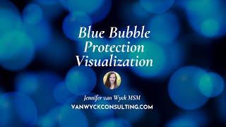 Blue Bubble Protection Visualization   Jennifer van Wyck