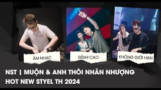 NST | MUỘN & ANH THÔI NHÂN NHƯỢNG REMIX - HOT NEW STYEL TH REMIX