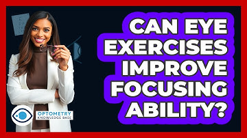 Can Eye Exercises Improve Focusing Ability? - Optometry Knowledge Base