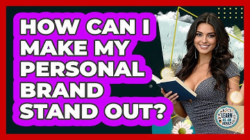 How Can I Make My Personal Brand Stand Out? - Learn As An Adult