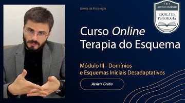 Terapia do Esquema: Domínios e Esquemas Iniciais Desadaptativos Explicados | Curso (Módulo 3 de 6)