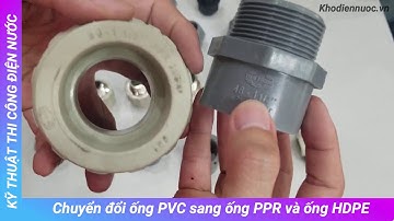Hướng dẫn kết nối ống nhựa gắn keo PVC với ống PPR và ống HDPE