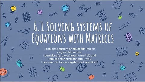 6.1 Solving Systems of Equations with Matrices