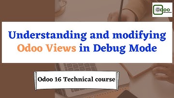 Understanding and modifying Odoo Views in Debug Mode | Odoo 16 Technical Course