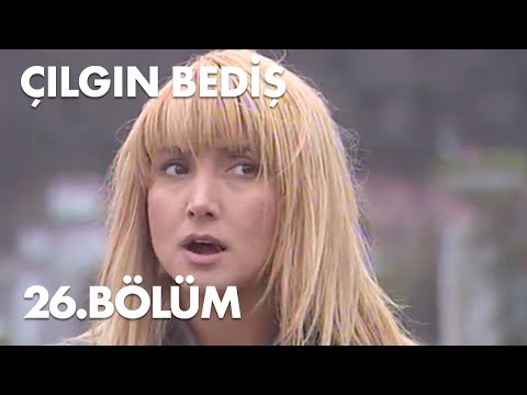 Çılgın Bediş 26.Bölüm - Full  Bölüm