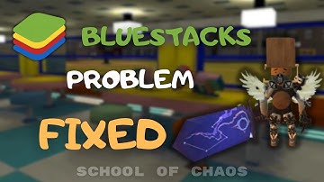 School of Chaos Updated fix on bluestacks problem