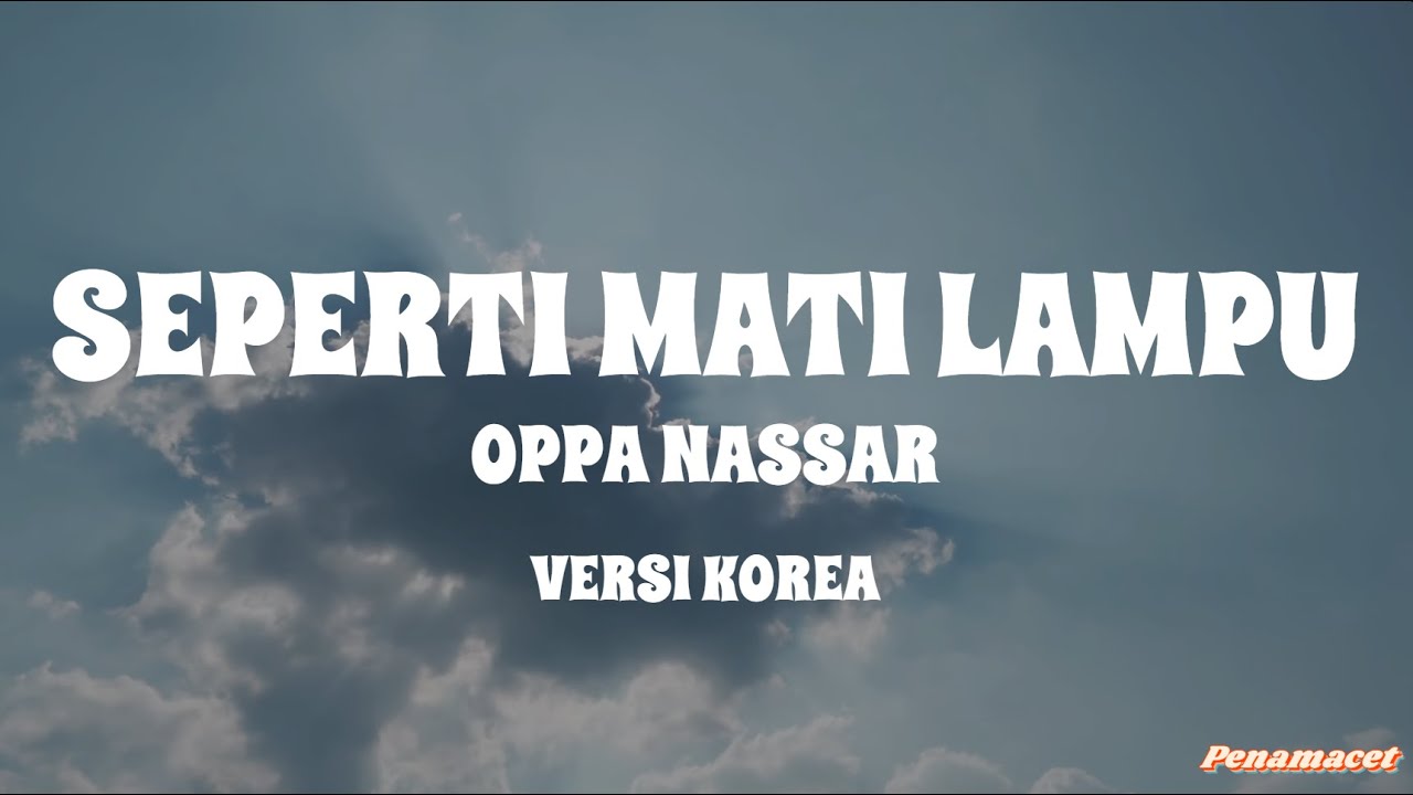 Seperti Mati Lampu Versi Korea - King Nassar (Lyrics)