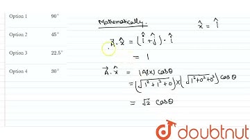 The angle made by the vecotr vec(A)= hat(i)+hat(j) with x-axis is  | CLASS 11 | VECTORS | PHYSIC...