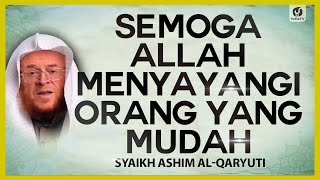 Semoga Allah Menyayangi Orang yang Mudah - Syaikh Ashim al-Qaryuti #NasehatUlama