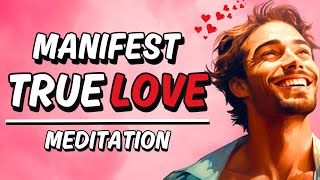 Manifest TRUE LOVE ❤️ Attract Your SOULMATE Meditation!
