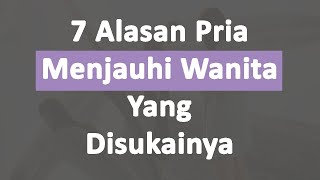 7 Alasan Pria Menjauhi Wanita Yang Disukainya