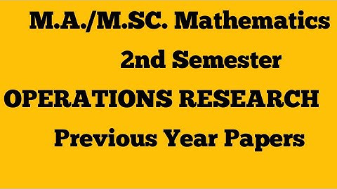 M.A./M.Sc. Mathematics 2nd Sem.|Operation Research |Previous year External Papers |2018,2019