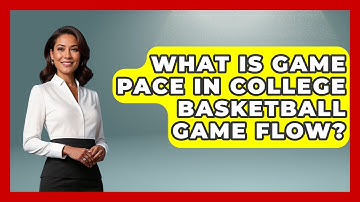 What Is Game Pace In College Basketball Game Flow? - College Basketball Insiders