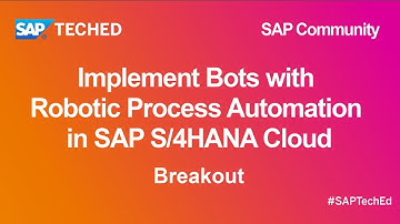 Implement Bots with Robotic Process Automation in SAP S/4HANA Cloud | SAP TechEd for SAP Community