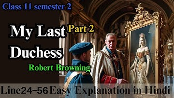 My Last Duchess|Robert Browning| Easy explanation in Hindi|Part 2| Class 11 semester 2|