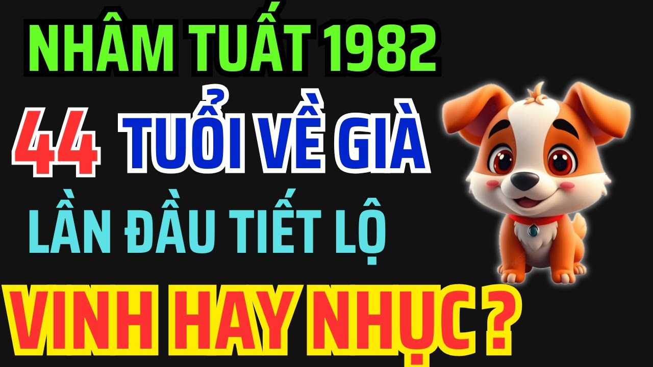 Tuổi Nhâm Tuất 1982 từ 44 tuổi về già: Giàu có hay Cơ cực, Bí mật hậu vận ai bỏ qua là mất phúc !