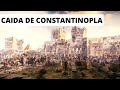 La CAÍDA de CONSTANTINOPLA: Fin del Imperio Bizantino