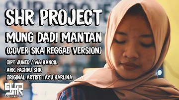 SHR Project - Mung Dadi Mantan (Ayu Karlina) - Cover SKA Reggae Version