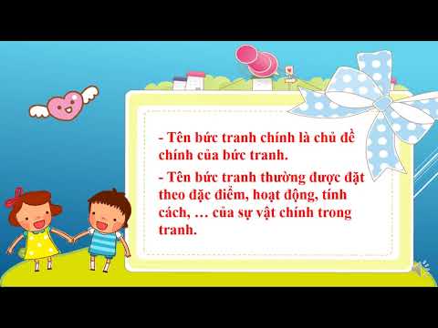 Lớp 2 - Tuần 4 - Tiếng Việt - Chủ điểm: Mỗi người một vẻ - Bài: Đặt tên cho bức tranh